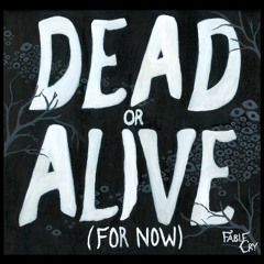 Dead Or Alive (For Now)