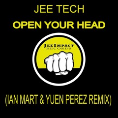 Jee Tech - Open Your Head (Ian Mart & Yuen Perez Remix)[Jee Impact Record]OUT NOW