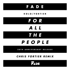 FREE DOWNLOW'D: Fade (Kolo/Fortier) - ...For All The People (Chris Fortier's Twenty Remix Extended)