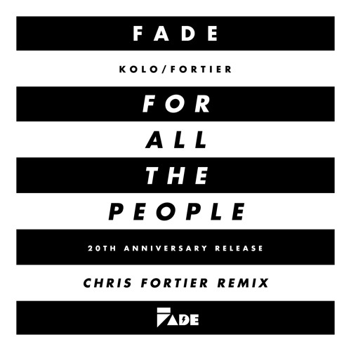 FREE DOWNLOW'D: Fade (Kolo/Fortier) - ...For All The People (Chris Fortier's Twenty Remix Extended)