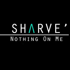 Sharve' - Nothing On Me