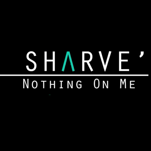 Sharve' - Nothing On Me