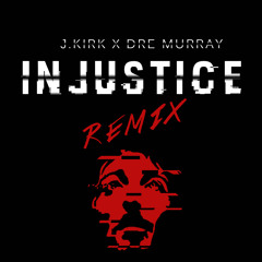 Injustice Remix Ft. Dre Murray