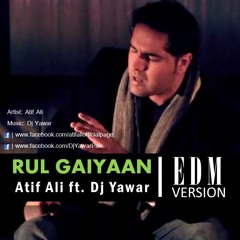 Atif Ali Ft. Dj Yawar - Rul Gaiyaan [EDM Version]