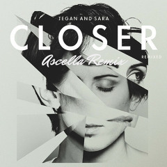 Tegan and Sara - Closer (Ascella Remix)