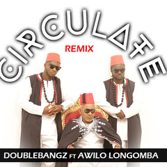 Circulate Remix - DoubleBangz ft Awilo Longomba