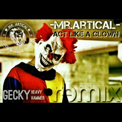 Mr.Artical_Act Like A Clown_(Gecky HeavyHammer REMIX)_2015