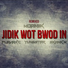 Jidrik Wot Bwod in - Moaniik feat. F.O.B & Flava C