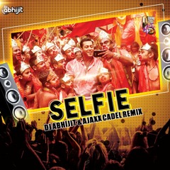 Selfie Le Le Re - DJ Abhijit & Ajaxx Cadel Remix