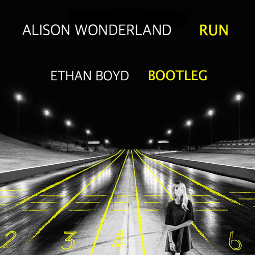 Alison Wonderland - Run (Ethan Boyd Bootleg)