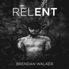 Brendan Walker - Relent (Original Mix)*FREE DOWNLOAD*