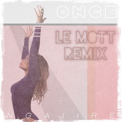 NGAIIRE - Once (Le Mott Remix)