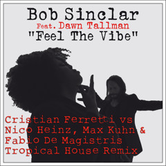 Bob Sinclar Feat. Dawn Tallman-Feel The Vibe (C. Ferretti, N. Heinz, M. Kuhn & F. De Magistris Rmx)