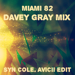 Miami 82 (Davey Gray Mix) [Syn Cole. Avicii Edit]