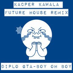Diplo GTA - Boy Oh Boy (Kacper Kawala Remix)
