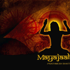MAYAJAAL - PRATHMESH BHATT