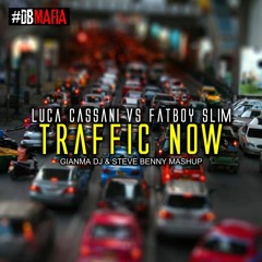 Luca Cassani Vs. Fatboy Slim - Traffic Now (GIANMA DJ & STEVE BENNY Mash Up)