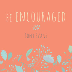 Be Encouraged