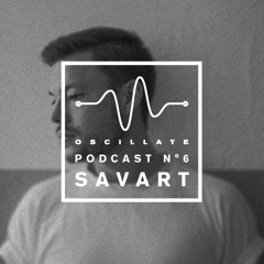 Oscillate Podcast N°6 selected and mixed by Savart