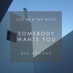 Oscar & The Wolf - Somebody Wants You (Bek Rework)