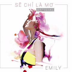 Sẽ Chỉ Là Mơ - Emily
