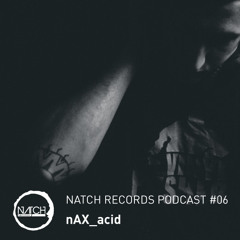 Natch Podcast 06 | nAX_acid