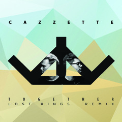 Cazzette - Together (Lost Kings Remix)