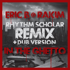 Eric B & Rakim - In The Ghetto (Rhythm Scholar Urban Renewal Remix)