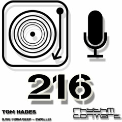 Rhythm Convert(ed) Podcast 216 with Tom Hades (Live at DEEP - Zwolle)