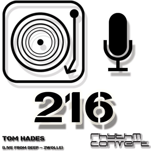 Rhythm Convert(ed) Podcast 216 with Tom Hades (Live at DEEP - Zwolle)