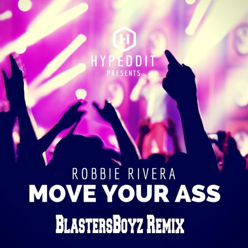Robbie Rivera - Move Your Ass (BlastersBoyz Remix)  FREE DOWNLOAD!