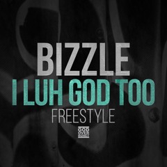 Bizzle - I Luh GOD Too (Freestyle)
