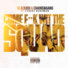 Blackboi x ChainSwaang - Come Fck Wit The Squad ft. Cheeks Bossman (Explicit)