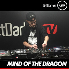 Mind Of A Dragon - GetDarkerTV 279 [MC Kie Presents - Part 6]