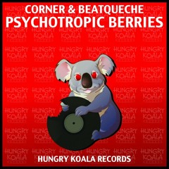 Corner & BeatQueche - Psychotropic Berries [HUNGRY KOALA]OUT NOW!!