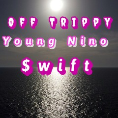 Off Trippy- $wift x Young Nino