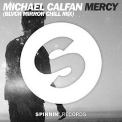 Michael Calfan - Mercy (Blvck Mirror Chill Mix) OUT ON SPOTIFY