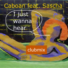FREE DOWNLOAD - Caboan feat. Sascha "I just wanna hear (Short Clubmix)"