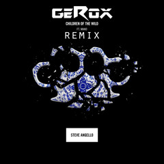 Steve Angello Feat. Mako - Children Of The Wild (GEROX Remix) FREE DOWNLOAD