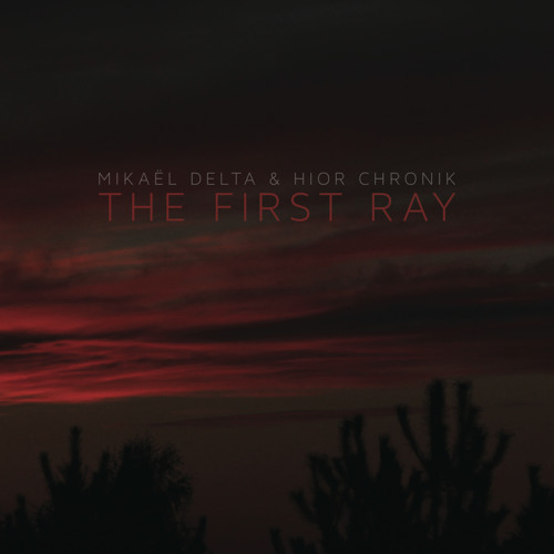 Mikaël Delta & Hior Chronik - The First Ray (Sampler)