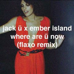 Jack Ü X Ember Island - Where Are Ü Now (Flaxo Remix)
