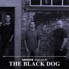 Groove Podcast 45 - The Black Dog