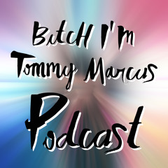 Tommy Marcus - Bitch, I'm Tommy Marcus Podcast Summer 2015