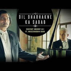 Dil Dharhakne Ka Sabab |  Shafqat Amanat Ali khan - ft naseeruddin shah