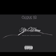 Glove So - She Wanna (Prod. By Trap Mafia)