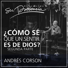 ¿Cómo sé que un sentir es de Dios? - segunda parte - Andrés Corson - 26 Julio 2015