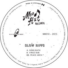 MH010 - Slow Riffs: Gong Bath / Virgo Dub / Peace Arch