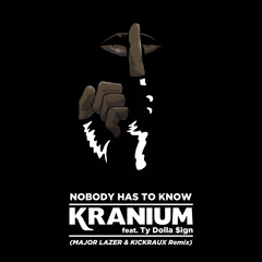 Kranium Ft. Ty Dolla $ign - Nobody Has To Know (Major Lazer & KickRaux Remix)