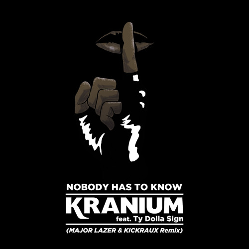 Kranium Ft. Ty Dolla $ign - Nobody Has To Know Major Lazer & KickRaux Remix