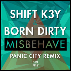 Shift K3Y & Born Dirty - Misbehave (Panic City Remix)